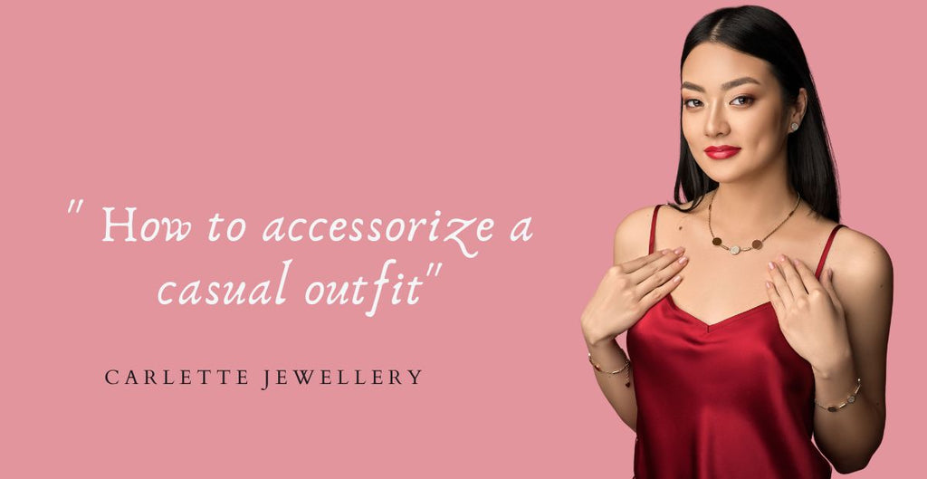 How to accessorize a casual outfit – choose Carlette Jewellery